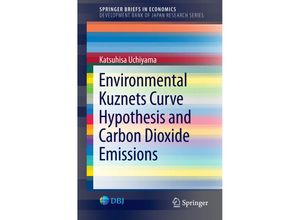 9784431559191 - SpringerBriefs in Economics   Environmental Kuznets Curve Hypothesis and Carbon Dioxide Emissions - Katsuhisa Uchiyama Kartoniert (TB)