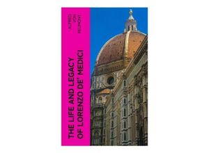 9788027379583 - The Life and Legacy of Lorenzo de Medici - Alfred von Reumont Taschenbuch