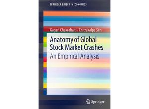 9788132204626 - SpringerBriefs in Economics   Anatomy of Global Stock Market Crashes - Gagari Chakrabarti Chitrakalpa Sen Kartoniert (TB)