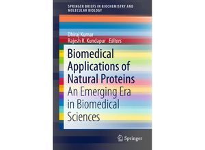 9788132224907 - SpringerBriefs in Biochemistry and Molecular Biology   Biomedical Applications of Natural Proteins - Dhiraj Kumar Rajesh Kundapur Kartoniert (TB)