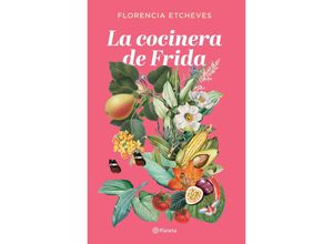 9788408276678 - La cocinera de Frida - Florencia Etcheves Kartoniert (TB)