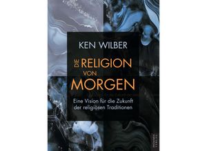 9788412868029 - Die Religion von morgen - Wilber Ken Kartoniert (TB)