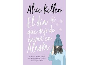 9788416622788 - El dia que dejo de nevar en Alaska - Alice Kellen Taschenbuch