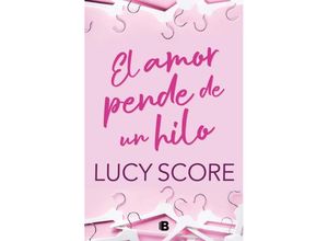 9788466676731 - El amor pende de un hilo - Lucy Score Kartoniert (TB)