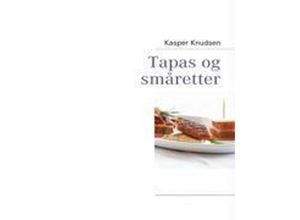 9788776918804 - Tapas og småretter - Kasper Knudsen Kartoniert (TB)