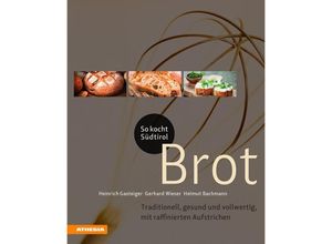 9788868393533 - So genießt Südtirol   So kocht Südtirol - Brot - Heinrich Gasteiger Gerhard Wieser Helmut Bachmann Gebunden