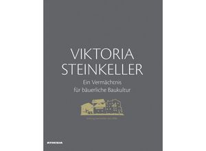 9788868393977 - Viktoria Steinkeller - Ein Vermächtnis für bäuerliche Baukultur - Siegfried Brugger Maria Elsler Georg Mayr Gebunden