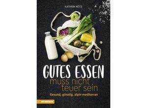 9788868397234 - Gutes Essen muss nicht teuer sein - Kathrin Kötz Gebunden