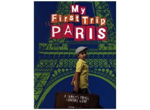 9788899180539 - My first trip   My first trip to Paris A familys travel survival guide - Sara DeGonia Kartoniert (TB)