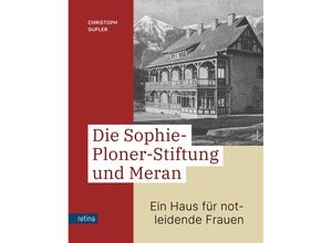 9788899834296 - Die Sophie-Ploner-Stiftung und Meran - Christoph Gufler Gebunden