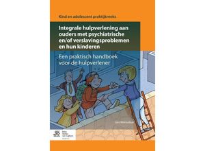 9789036809344 - Kind en Adolescent praktijkreeks   Integrale hulpverlening aan ouders met psychiatrische en of verslavingsproblemen en hun kinderen - Lies Wenselaar Kartoniert (TB)