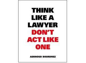 9789063693077 - Think Like a Lawyer Dont Act Like One - Aernoud Bourdrez Kartoniert (TB)