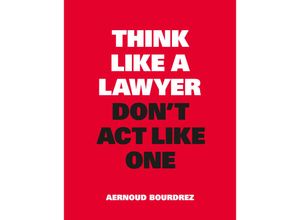 9789063695354 - Think Like a Lawyer Don	 Act Like One - Aernoud Bourdrez Kartoniert (TB)