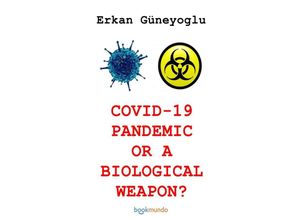 9789403604312 - COVID 19 PANDEMIC OR A BIOLOGICAL WEAPON? - Erkan Güneyoglu Kartoniert (TB)