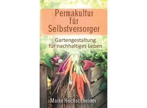 9789403617008 - Permakultur für Selbstversorger - Gartengestaltung für nachhaltiges Leben - Maike Hochschneider Kartoniert (TB)