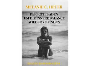 9789403630687 - DER ROTE FADEN UM DIE INNERE BALANCE WIEDER ZU FINDEN - Melanie Constanze Heuer Kartoniert (TB)