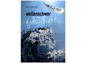 9789403631318 - wellenschwer und federleicht - Sonja Pistracher Kartoniert (TB)