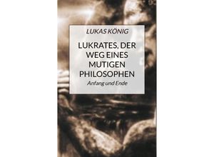 9789403664163 - Lukrates der Weg eines mutigen Philosophen - Lukas König Kartoniert (TB)