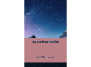 9789403670072 - Aus dem Leben gegriffen - Aderyn Bachmann Kartoniert (TB)