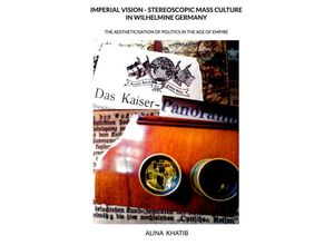 9789403684321 - Imperial Vision - Stereoscopic Mass Culture in Wilhelmine Germany - Alina Khatib Kartoniert (TB)