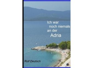 9789403690766 - Ich war noch niemals an der Adria - Rolf Deutsch Kartoniert (TB)