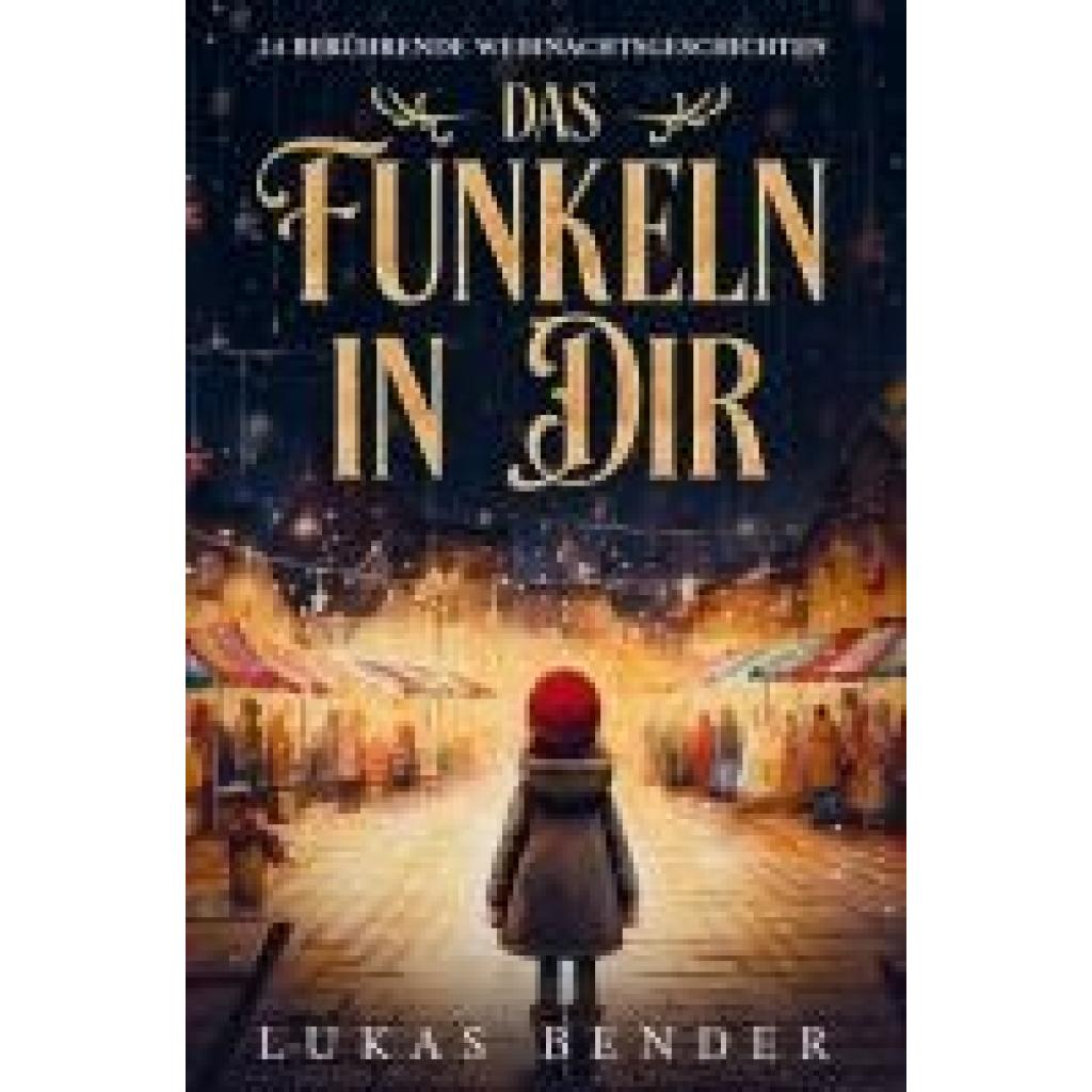 9789403718408 - Lukas Bender Das Funkeln in Dir 24 berührende Weihnachtsgeschichten über Liebe Hoffnung Mitgefühl und Dankbarkeit zum Lesen und Vorlesen in der Weihnachtszeit
