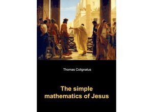 9789461935052 - The simple mathematics of Jesus - Thomas Colignatus Kartoniert (TB)