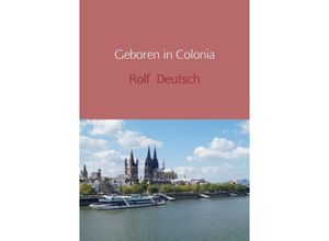 9789463181945 - Geboren in Colonia - Rolf Deutsch Kartoniert (TB)