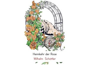 9789463423779 - Heimkehr der Rose - Wilhelm Schöttler Kartoniert (TB)