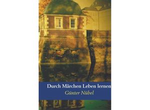 9789463860567 - Durch Märchen Leben lernen - Günter Nübel Kartoniert (TB)