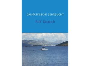 9789463864145 - DALMATINISCHE SEHNSUCHT - Rolf Deutsch Kartoniert (TB)