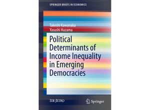 9789811002564 - SpringerBriefs in Economics   Political Determinants of Income Inequality in Emerging Democracies - Takeshi Kawanaka Yasushi Hazama Kartoniert (TB)