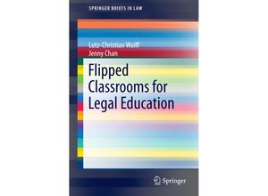 9789811004780 - SpringerBriefs in Law   Flipped Classrooms for Legal Education - Lutz-Christian Wolff Jenny Chan Kartoniert (TB)