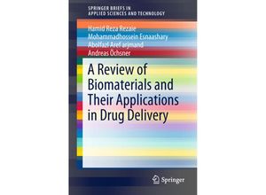 9789811005022 - SpringerBriefs in Applied Sciences and Technology   A Review of Biomaterials and Their Applications in Drug Delivery - Hamid Reza Rezaie Mohammadhossein Esnaashary Abolfazl Aref arjmand Andreas Öchsner Kartoniert (TB)