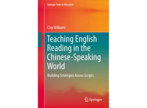 9789811006418 - Texts in Education   Teaching English Reading in the Chinese-Speaking World - Clay Williams Kartoniert (TB)