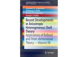 9789811015953 - SpringerBriefs in Applied Sciences and Technology   Recent Developments in Anisotropic Heterogeneous Shell Theory - Alexander Ya Grigorenko Wolfgang H Müller Yaroslav M Grigorenko Georgii G Vlaikov Kartoniert (TB)