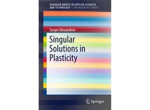 9789811052262 - SpringerBriefs in Applied Sciences and Technology   Singular Solutions in Plasticity - Sergei Alexandrov Kartoniert (TB)