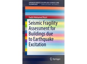 9789811071249 - SpringerBriefs in Applied Sciences and Technology   Seismic Fragility Assessment for Buildings due to Earthquake Excitation - Fadzli Mohamed Nazri Kartoniert (TB)