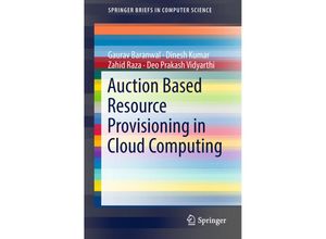 9789811087363 - SpringerBriefs in Computer Science   Auction Based Resource Provisioning in Cloud Computing - Gaurav Baranwal Dinesh Kumar Zahid Raza Deo Prakash Vidyarthi Kartoniert (TB)