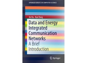 9789811301155 - SpringerBriefs in Computer Science   Data and Energy Integrated Communication Networks - Jie Hu Kun Yang Kartoniert (TB)