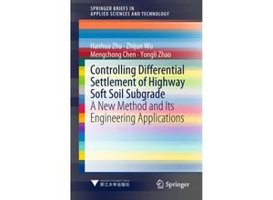 9789811307218 - SpringerBriefs in Applied Sciences and Technology   Controlling Differential Settlement of Highway Soft Soil Subgrade - Hanhua Zhu Zhijun Wu Mengchong Chen Yongli Zhao Kartoniert (TB)