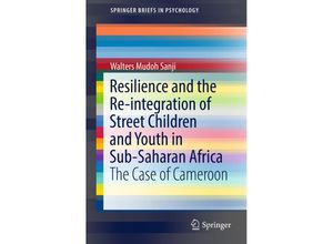 9789811320736 - SpringerBriefs in Psychology   Resilience and the Re-integration of Street Children and Youth in Sub-Saharan Africa - Walters Mudoh Sanji Kartoniert (TB)