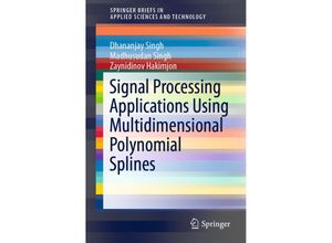 9789811322389 - SpringerBriefs in Applied Sciences and Technology   Signal Processing Applications Using Multidimensional Polynomial Splines - Dhananjay Singh Madhusudan Singh Zaynidinov Hakimjon Kartoniert (TB)