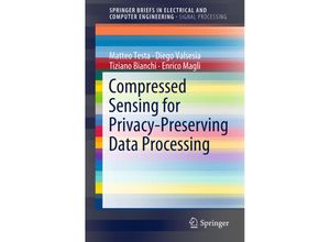 9789811322785 - SpringerBriefs in Electrical and Computer Engineering   Compressed Sensing for Privacy-Preserving Data Processing - Matteo Testa Diego Valsesia Tiziano Bianchi Enrico Magli Kartoniert (TB)