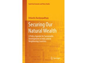 9789811342622 - South Asia Economic and Policy Studies   Securing Our Natural Wealth - Debashis Bandyopadhyay Kartoniert (TB)