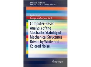 9789811362170 - SpringerBriefs in Applied Sciences and Technology   Computer-Based Analysis of the Stochastic Stability of Mechanical Structures Driven by White and Colored Noise - Aydin Azizi Poorya Ghafoorpoor Yazdi Kartoniert (TB)