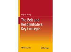 9789811392030 - The Belt and Road Initiative Key Concepts - Huping Shang Kartoniert (TB)