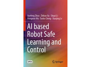 9789811555053 - AI based Robot Safe Learning and Control - Xuefeng Zhou Zhihao Xu Shuai Li Hongmin Wu Taobo Cheng Xiaojing Lv Kartoniert (TB)