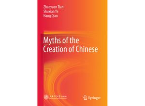 9789811559303 - Myths of the Creation of Chinese - Zhaoyuan Tian Shuxian Ye Hang Qian Kartoniert (TB)