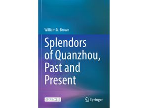 9789811980381 - Splendors of Quanzhou Past and Present - William N Brown Kartoniert (TB)